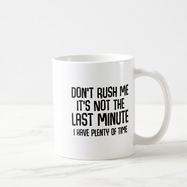 Funny Shirts About Being Late Don't Rush Me Funny  Coffee Mug (Right)