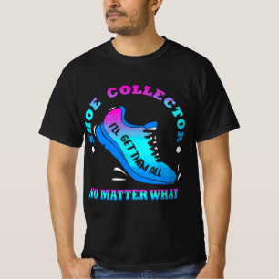 Funny Shoe Collector Quote Shoe Collecting Saying  T-Shirt