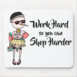 Funny Shopaholic Work Hard So You Can Shop Harder Mouse Pad
