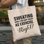 Funny Shopping Exercise Tote Bag<br><div class="desc">Humourous shopping tote bag featuring the funny saying "sweating while you shop counts as exercise. right?"</div>