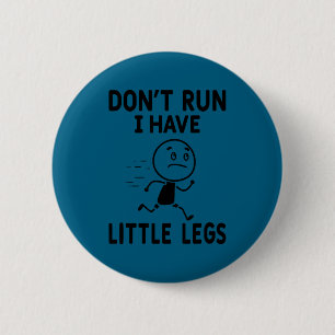 Funny short legs humor jokes don't run, have littl 6 cm round badge