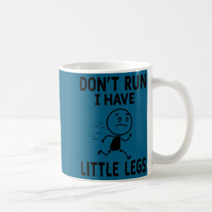 Funny short legs humor jokes don't run, have littl coffee mug
