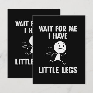 Funny Short Legs Jokes Memes Wait for Me Announcement