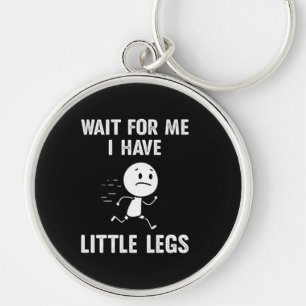 Funny Short Legs Jokes Memes Wait for Me Key Ring