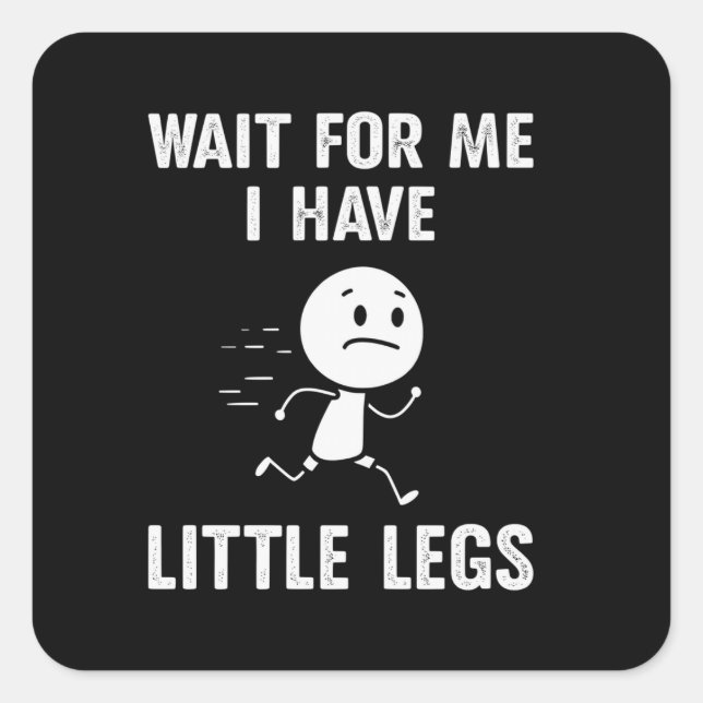 Funny Short Legs Jokes Memes Wait for Me Square Sticker (Front)