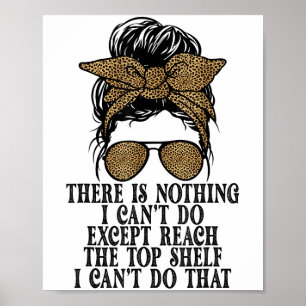 Funny Short Women There's Nothing I Can't Do Excep Poster