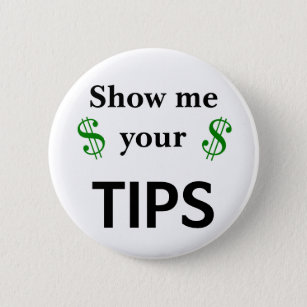 Funny Show Me Your Tips Custom Size 6 Cm Round Badge