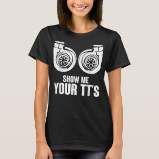 Funny Show Me Your TT's Twin Turbo Car Racing T-Shirt