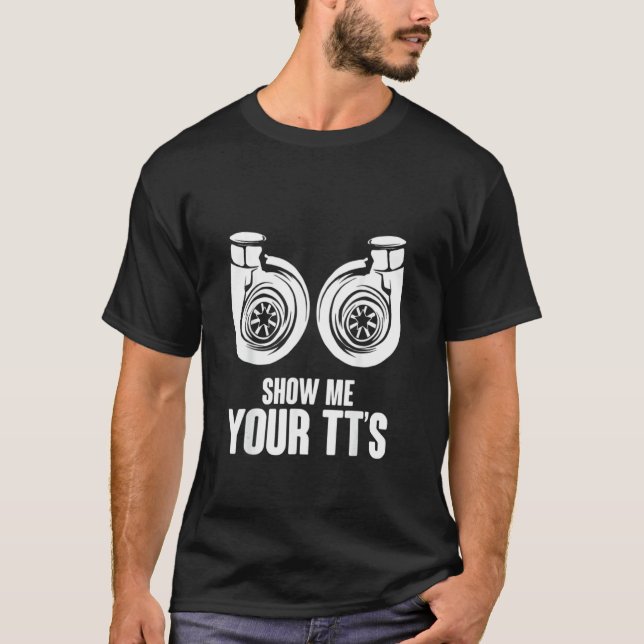 Funny Show Me Your TT's Twin Turbo Car Racing T-Shirt (Front)