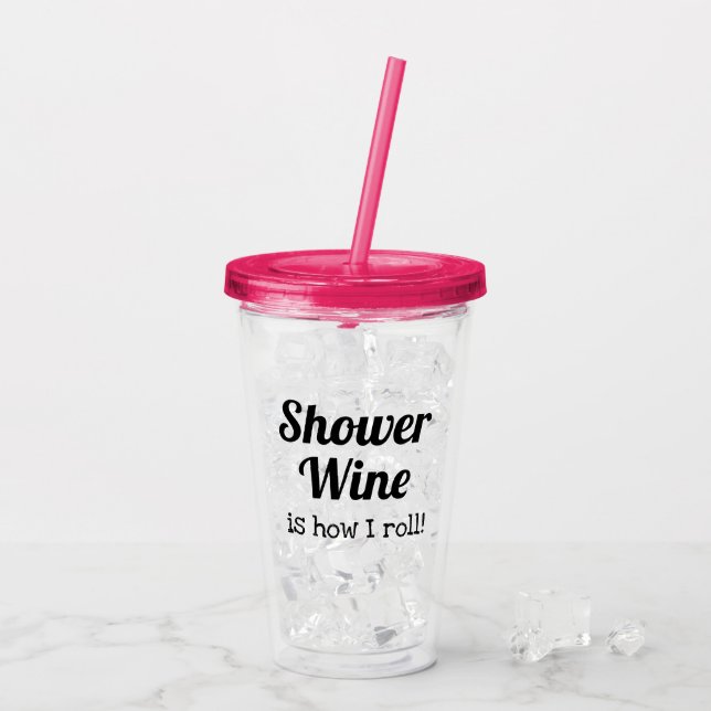 Funny Shower Wine Quote For Wife or Friend Acrylic Tumbler (Back Ice)