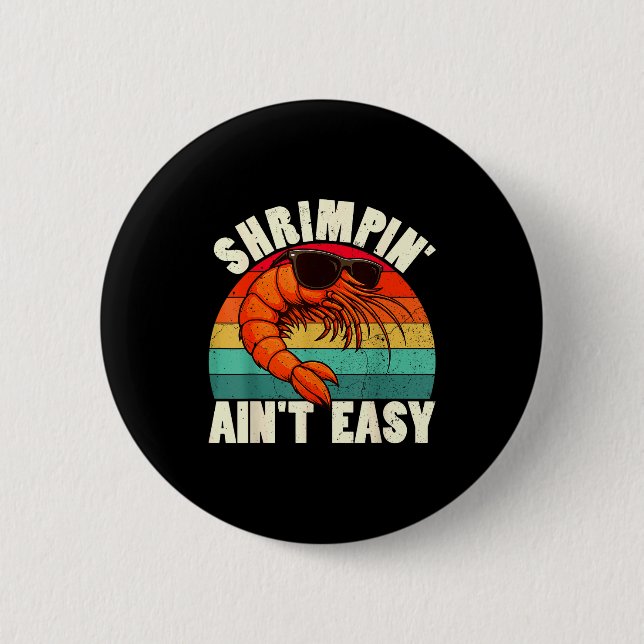 Funny Shrimn' Ain't Easy Shrimp Cool Fishing Fishe 6 Cm Round Badge (Front)
