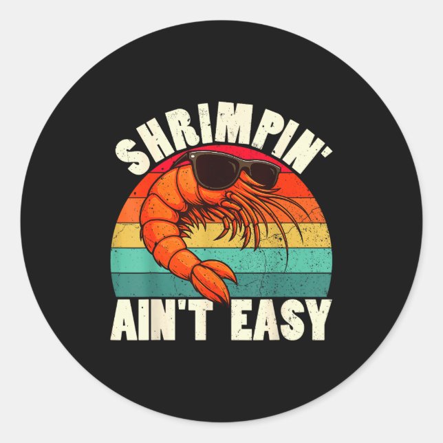 Funny Shrimn' Ain't Easy Shrimp Cool Fishing Fishe Classic Round Sticker (Front)