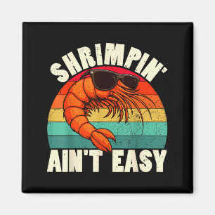 Funny Shrimn' Ain't Easy Shrimp Cool Fishing Fishe Magnet