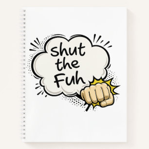 Funny "Shut the Fuh" Comic Style Notebook