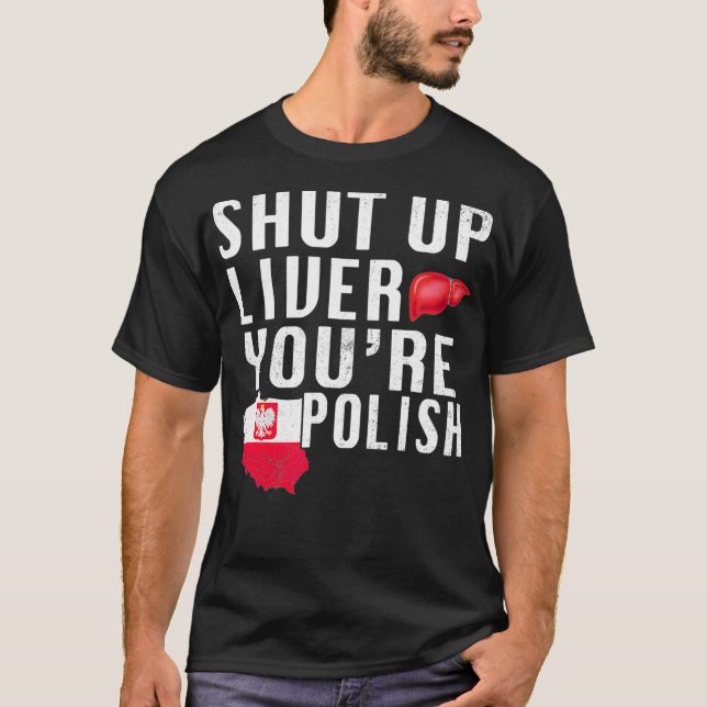 Funny Shut Up Youre Polish Poland Beer Liver T-Shirt (Front)