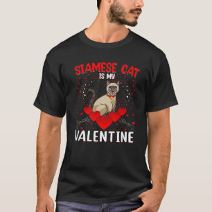Funny Siamese Cat Is My Valentine Siamese Cat Vale T-Shirt