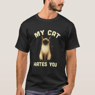 Funny Siamese Owner My Cat Hates You Sarcastic Cat T-Shirt