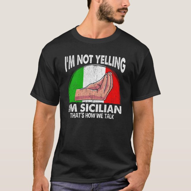 Funny Sicily Quote for Yelling Sicilian T-Shirt (Front)
