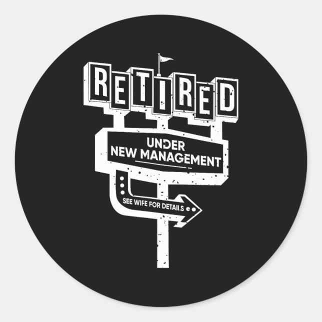 Funny Sign Retired Under New Management See Wife F Classic Round Sticker (Front)