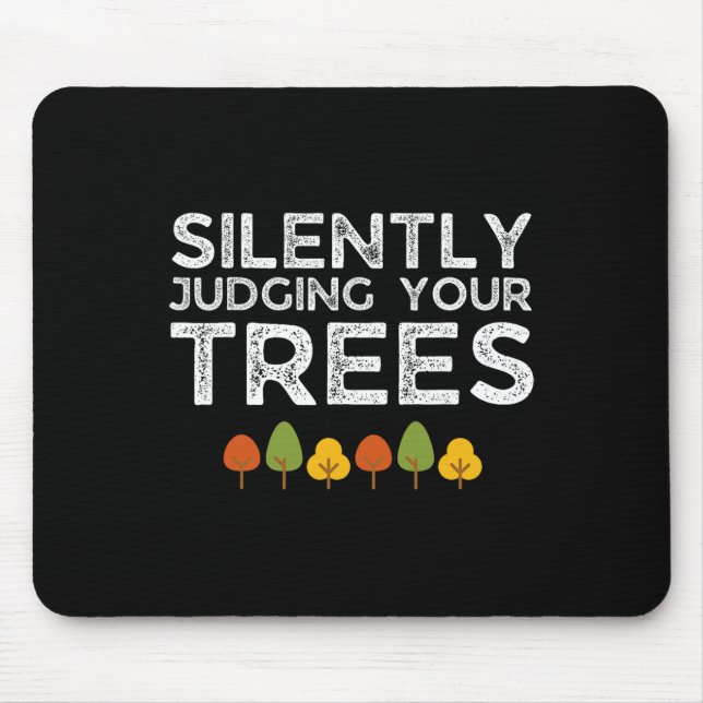Funny Silently Judging Your Trees Arborist Tree Cl Mouse Pad (Front)