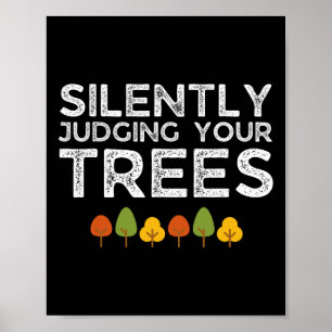 Funny Silently Judging Your Trees Arborist Tree Cl Poster