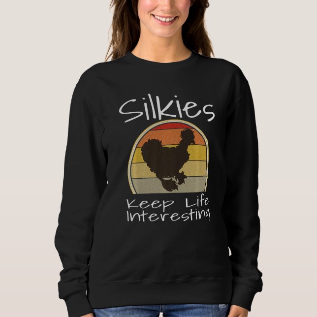 Funny Silkies Keep Life Interesting Chicken Lover  Sweatshirt (Front)