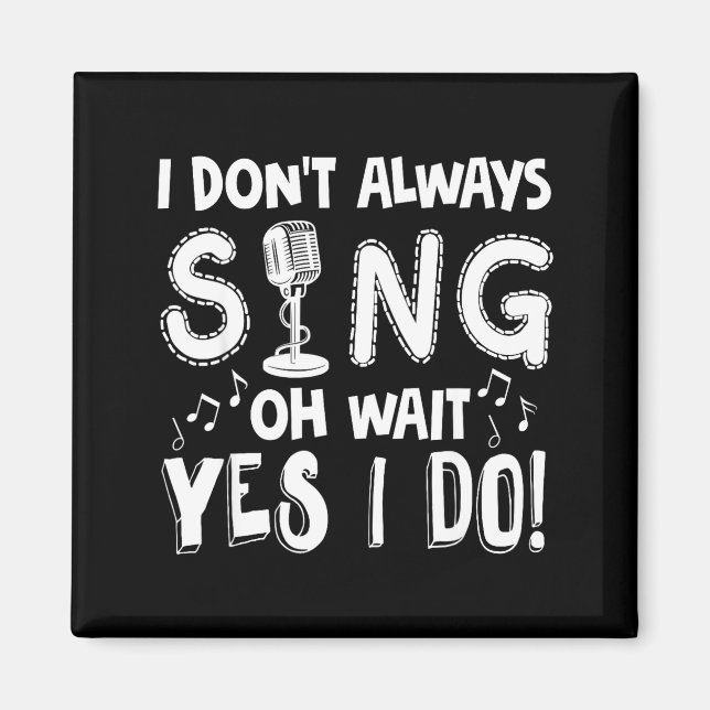 Funny Sing Sarcastic Singer Gift Magnet (Front)