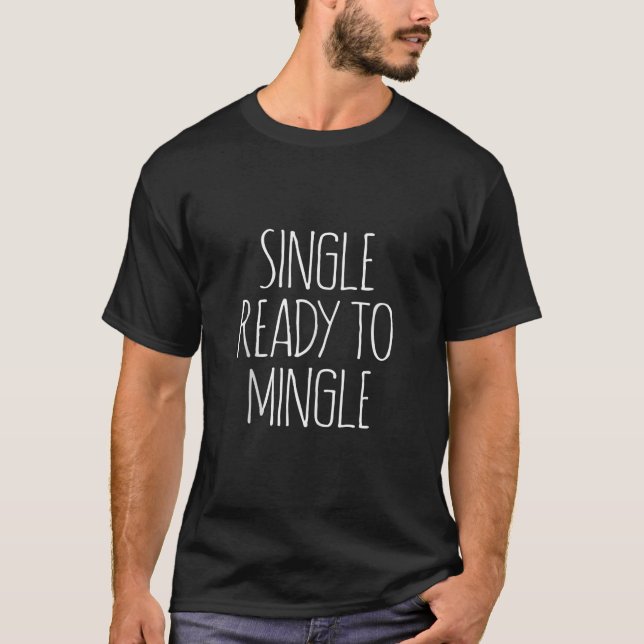 FUNNY SINGLE DAY READY TO MINGLE SAYING MEN WOMEN  T-Shirt (Front)