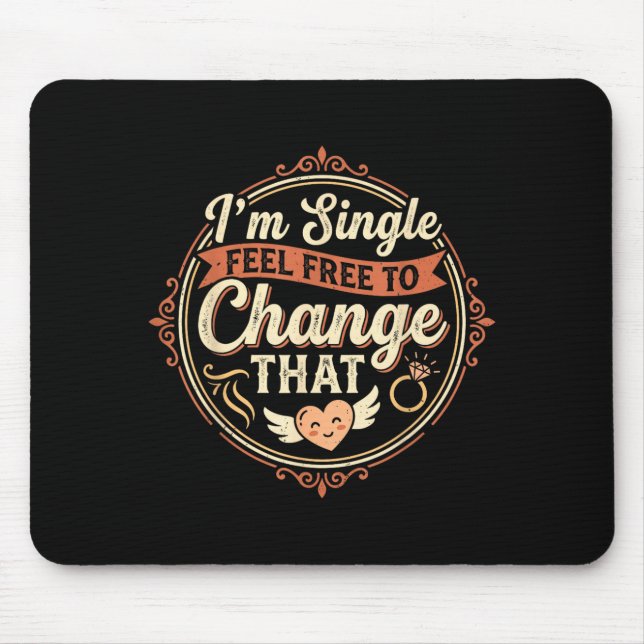 Funny Single Single Feel to Change That Men Women Mouse Pad (Front)