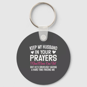 Funny Single Woman Quote Keep My Husband In Your P Key Ring