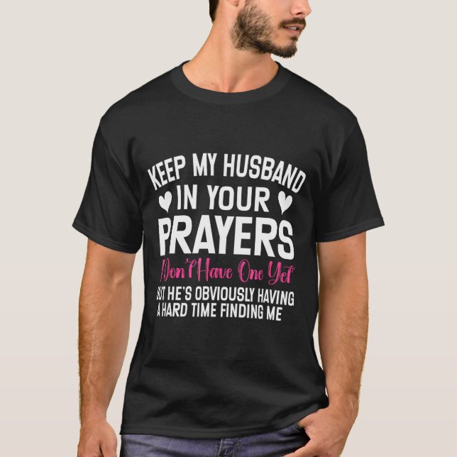 Funny Single Woman Quote Keep My Husband In Your P T-Shirt (Front)