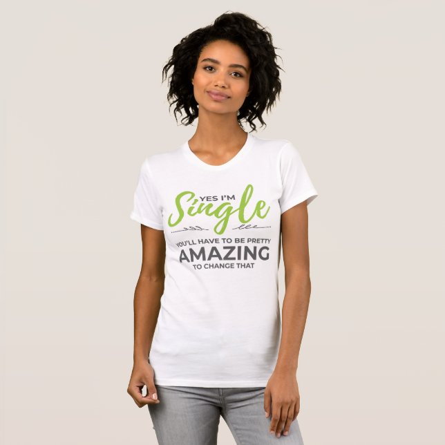 Funny Singles for Women Yes Im Single Dating T-Shirt (Front Full)