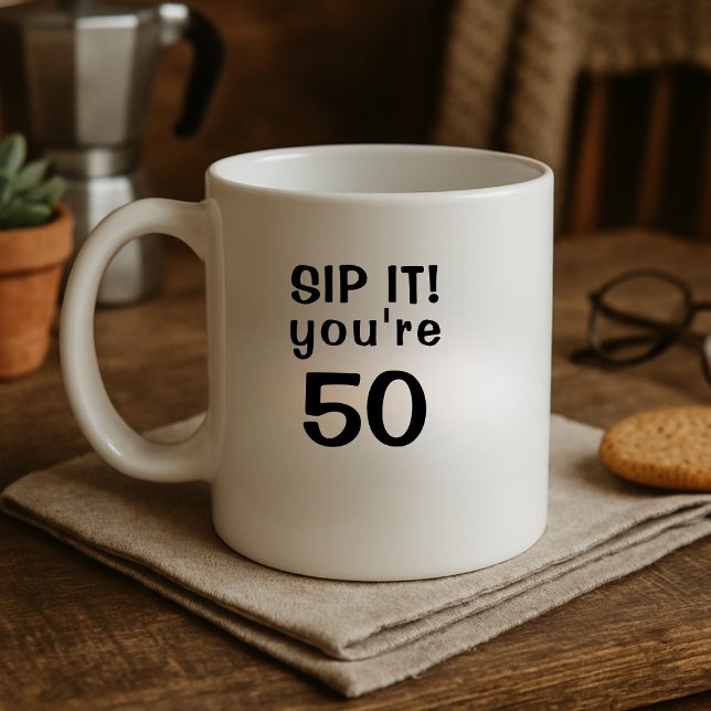 Funny Sip It You're Fifty 50th Birthday Coffee Mug (Creator Uploaded)