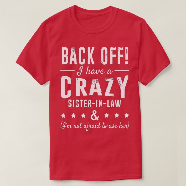 Funny Sister Back Off I Have A Crazy SisterinLaw T-Shirt (Design Front)
