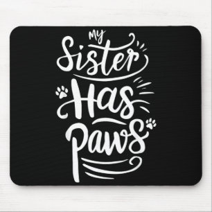 Funny Sister Has Paws Sarcastic Humour Saying Mouse Pad