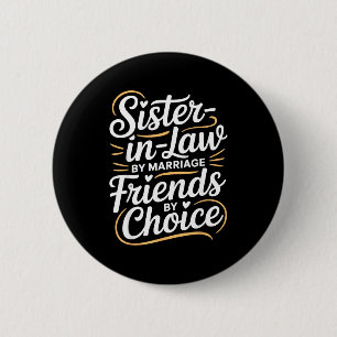 Funny Sister-in-law By Marriage Friends Choice 6 Cm Round Badge