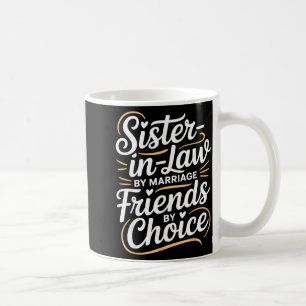 Funny Sister-in-law By Marriage Friends Choice Coffee Mug