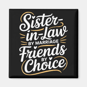 Funny Sister-in-law By Marriage Friends Choice Magnet
