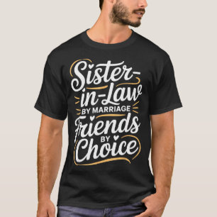 Funny Sister-in-law By Marriage Friends Choice T-Shirt