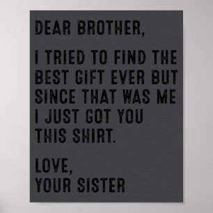 Funny Sister Message Dear Brother I Tried To Find Poster
