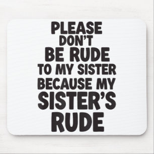 Funny Sister Quote Rude Saying Family Humor Gift T Mouse Pad