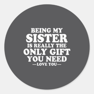 Funny Sister Sarcastic Sibling Humor Quote From Br Classic Round Sticker