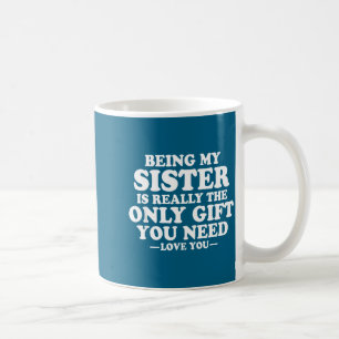 Funny Sister Sarcastic Sibling Humor Quote From Br Coffee Mug