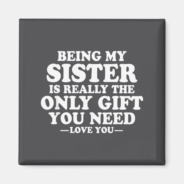 Funny Sister Sarcastic Sibling Humor Quote From Br Magnet (Front)