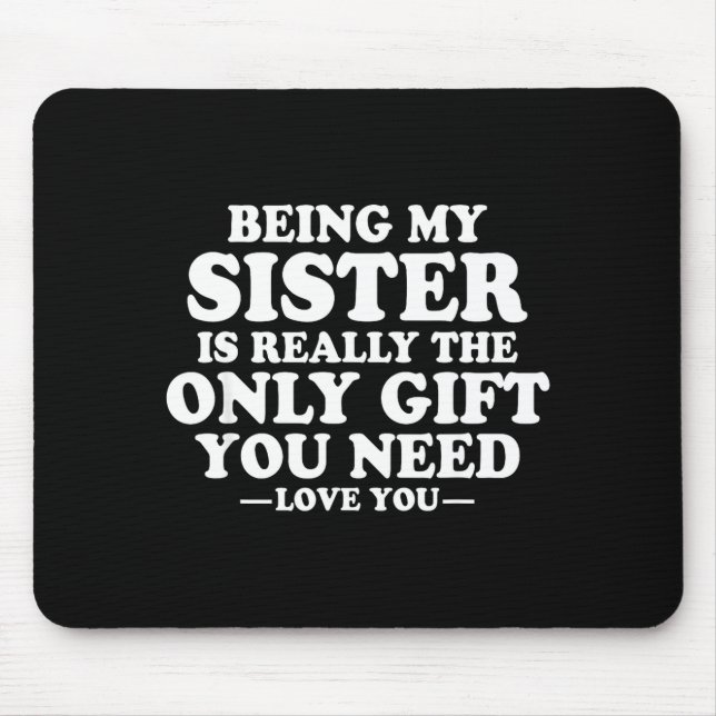 Funny Sister Sarcastic Sibling Humor Quote From Br Mouse Pad (Front)