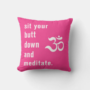Funny "Sit Your Butt Down and Meditate" Hot Pink Cushion