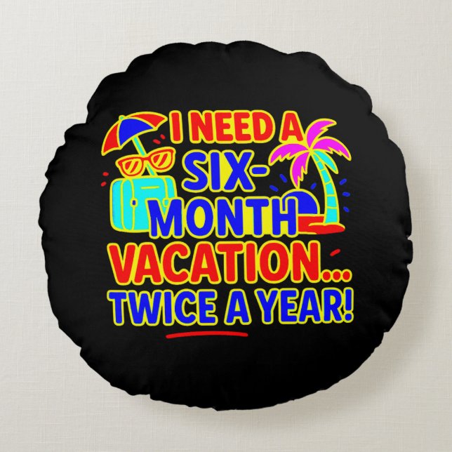 Funny Six-Month Vacation Accent Pillow (Front)