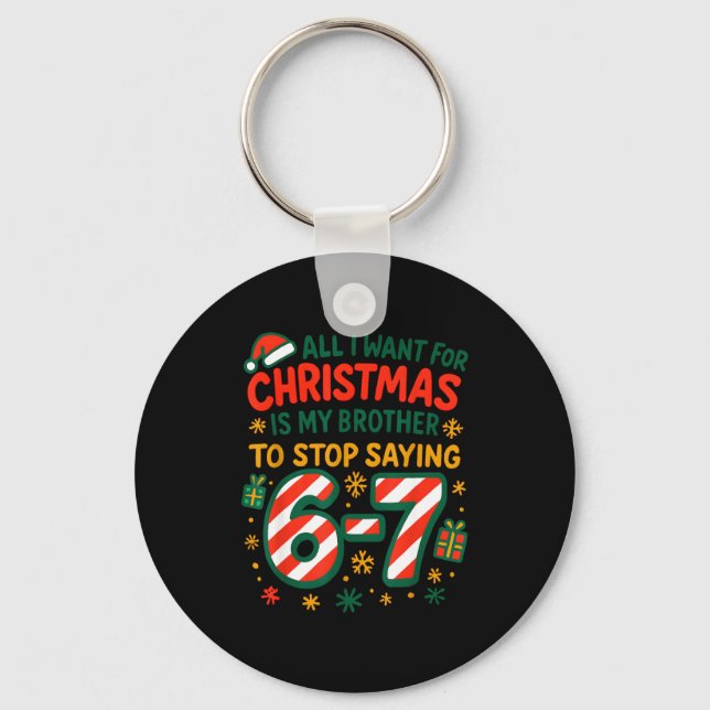 Funny Six Seven 67 Meme All I Want For Christmas B Key Ring (Front)
