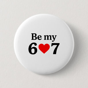 Funny Six Seven Be My 6 7 Meme Men Women Valentine Cm Round Badge