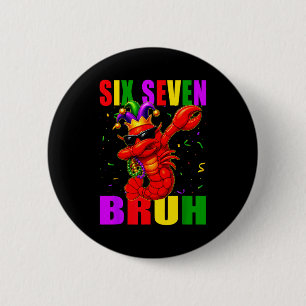 Funny Six Seven Bruh Mardi Gras 6 7 Meme Crawfish 6 Cm Round Badge